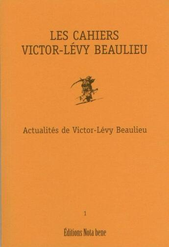 Couverture du livre « Les cahiers Victor-Lévy Beaulieu t.1 » de Victor-Levy Beaulieu aux éditions Nota Bene