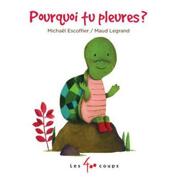 Couverture du livre « Pourquoi tu pleures ? » de Michael Escoffier et Legrand aux éditions 400 Coups