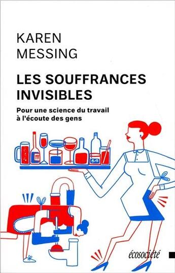 Couverture du livre « Les souffrances invisibles ; pour une science du travail à l'écoute des gens » de Karen Messing aux éditions Ecosociete