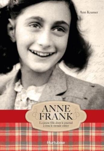 Couverture du livre « Anne Frank ; la jeune fille dont le journal a ému le monde entier » de Ann Kramer aux éditions Hurtubise