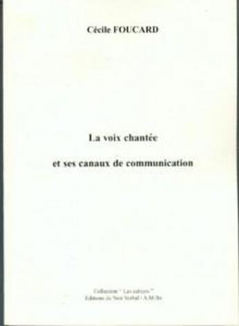 Couverture du livre « La voix chantée et ses canaux de communication » de Cecile Foucard aux éditions Non Verbal