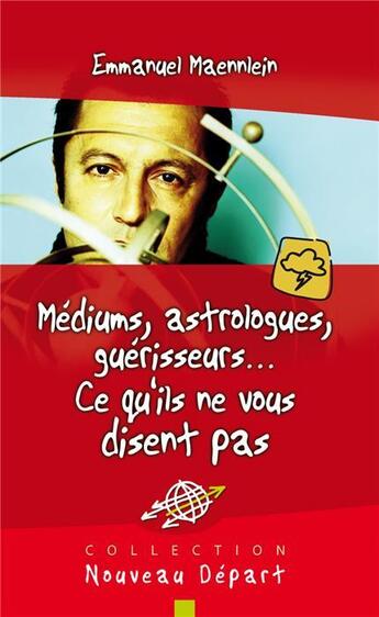 Couverture du livre « Voyants, astrologues, guerisseurs... ce qu'ils ne vous disent pas » de Emmanuel Maennlein aux éditions Blf Europe