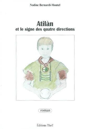 Couverture du livre « Atilàn et le signe des quatre directions » de Nadine Bernardi-Montel aux éditions Editions Thot