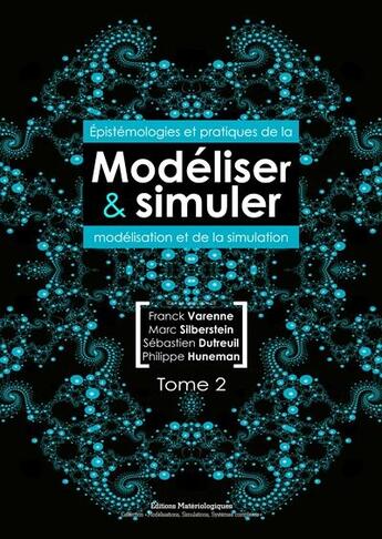 Couverture du livre « Modéliser & simuler ; épistémologies et pratiques de la modélisation et de la simulation t.2 » de Franck Varenne aux éditions Editions Matériologiques