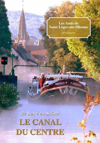 Couverture du livre « De Loire en Saône, le Canal du Centre » de Les Amis De Saint-Leger-Sur-Dheune aux éditions Les Amis De Saint-leger-sur-dheune