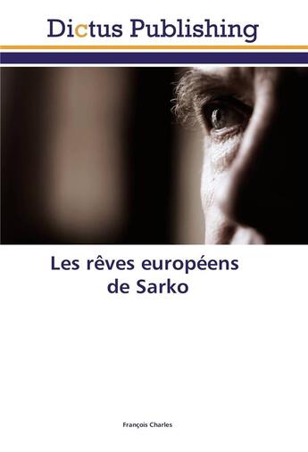 Couverture du livre « Les rêves européens de Sarko » de Francois Charles aux éditions Dictus