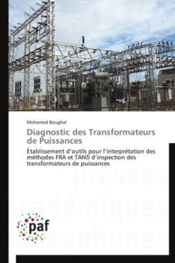 Couverture du livre « Diagnostic des transformateurs de puissances ; établissement d'outils pour l'interprétation des méthodes FRA et TANd d'inspection des transformateurs de puissances » de Mohamed Boughal aux éditions Presses Academiques Francophones