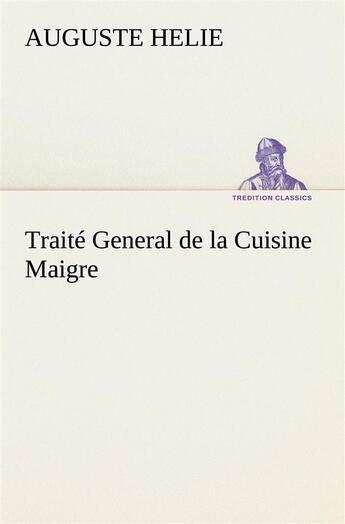 Couverture du livre « Traite general de la cuisine maigre » de Auguste Helie aux éditions Tredition