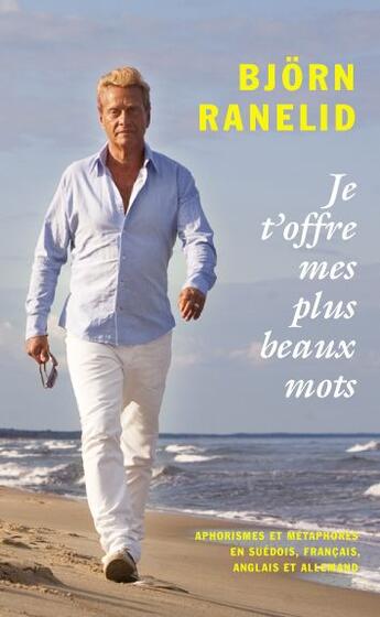 Couverture du livre « Je t'offre mes plus beaux mots ; aphorismes et métaphores » de Bjorn Ranelid aux éditions Beijbom Books