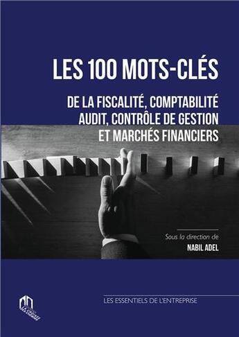 Couverture du livre « Les 100 mots-clés de la fiscalité, comptabilité, audit, contrôle de gestion et marchés financiers » de Nabil Adel aux éditions Eddif Maroc