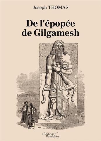 Couverture du livre « De l'épopée de Gilgamesh » de Joseph Thomas aux éditions Baudelaire