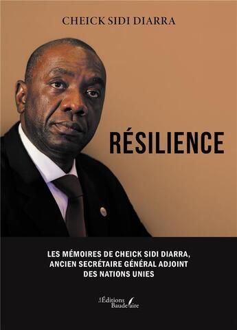 Couverture du livre « Résilience : Les Mémoires de Cheick Sidi Diarra, ancien Secrétaire Général adjoint des Nations Unies » de Cheick Sidi Diarra aux éditions Baudelaire