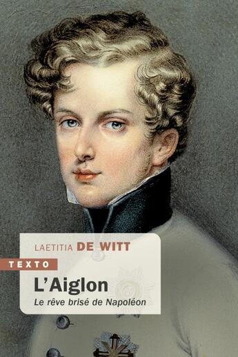 Couverture du livre « L'aiglon : Le rêve brisé de Napoléon » de Laetitia De Witt aux éditions Tallandier