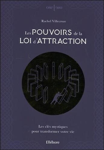 Couverture du livre « Les pouvoirs de la loi d'attraction ; les clés mystiques pour transformer votre vie » de Rachel Villecroze aux éditions Ellebore