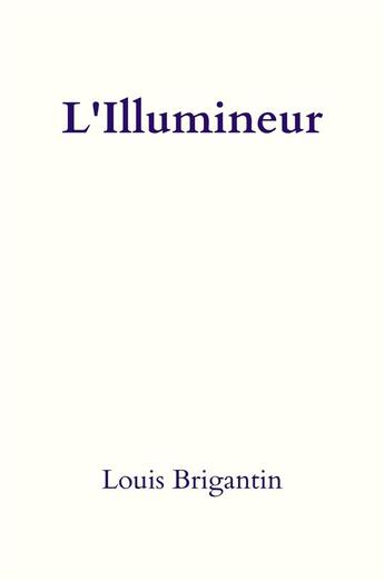 Couverture du livre « L'illumineur » de Louis Brigantin aux éditions Librinova