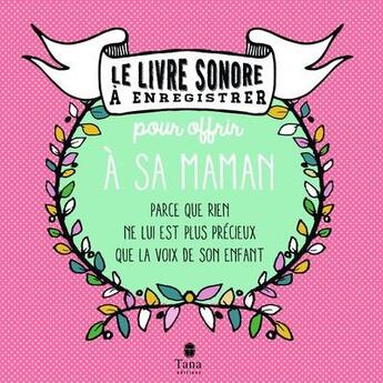 Couverture du livre « LE LIVRE SONORE A ENREGISTRER : le livre à enregistrer pour offrir à sa maman ; parce que rien ne lui est plus précieux que la voix de son enfant » de Raphaele Vidaling aux éditions Tana