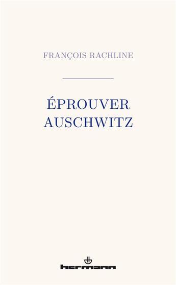Couverture du livre « Éprouver Auschwitz » de Francois Rachline aux éditions Hermann