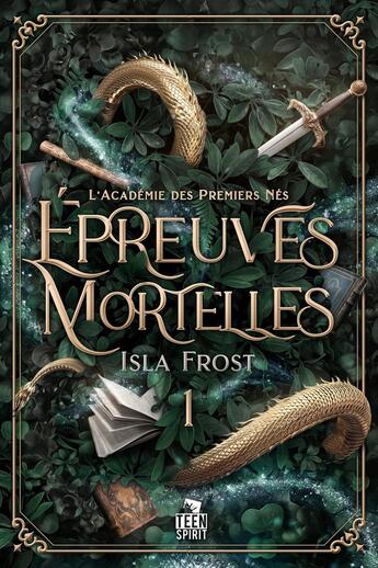 Couverture du livre « L'Académie des Premiers Nés Tome 1 : Épreuves mortelles » de Isla Frost aux éditions Teen Spirit