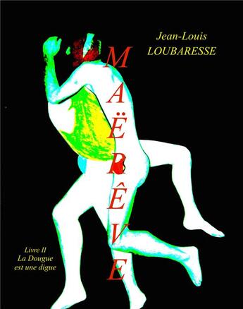 Couverture du livre « Maërêve Tome 2 : la dougue est une digue » de Jean-Louis Loubaresse aux éditions Librinova