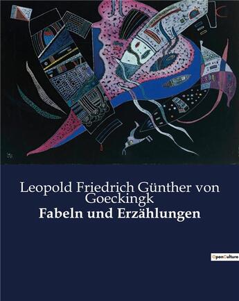 Couverture du livre « Fabeln und Erzählungen » de Leopold Friedrich Günther Von Goeckingk aux éditions Culturea