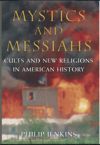 Couverture du livre « Mystics and Messiahs: Cults and New Religions in American History » de Jenkins Philip aux éditions Oxford University Press Usa