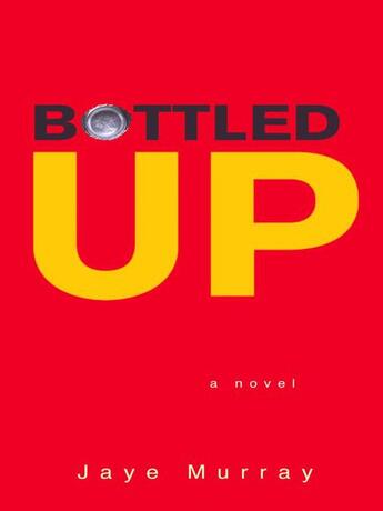 Couverture du livre « Bottled Up » de Murray Jaye aux éditions Penguin Group Us