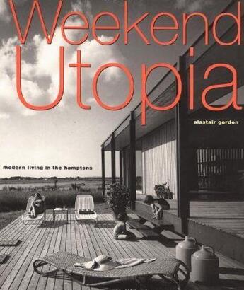 Couverture du livre « Weekend utopia : modern living in the hamptons » de Gordon Alastair aux éditions Princeton Architectural