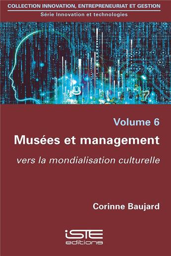 Couverture du livre « Musées et management ; vers la mondialisation culturelle » de Corinne Baujard aux éditions Iste