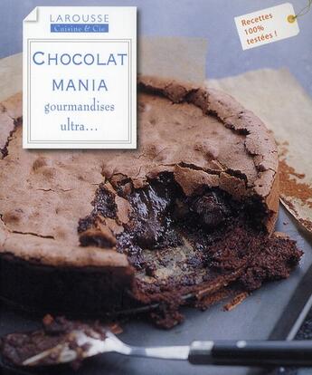 Couverture du livre « Chocolat mania ; gourmandises ultra... » de  aux éditions Larousse