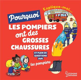 Couverture du livre « Explique-moi pourquoi les pompiers ont de grosses chaussures ? » de Renaud Thomazo et Emmanuelle Lepetit aux éditions Larousse