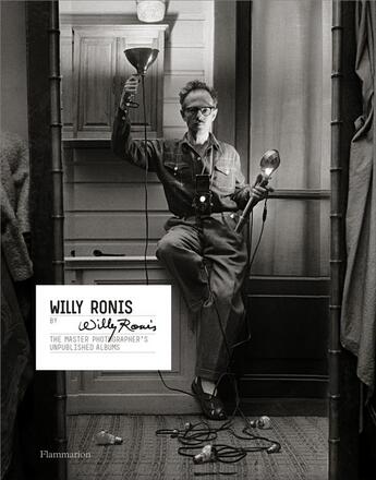 Couverture du livre « Willy Ronis by Willy Ronis ; the master photographer's unpublished albums » de Willy Ronis aux éditions Flammarion