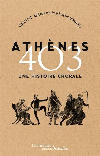 Couverture du livre « Athènes 403 ; une histoire chorale » de Vincent Azoulay et Paulin Ismard aux éditions Flammarion