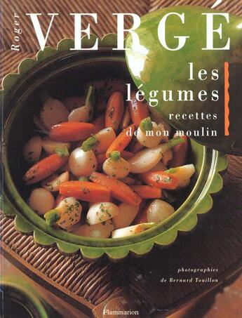 Couverture du livre « Les legumes, recettes de mon moulin broche - modif titre, voir note le 240797 » de Roger Verge aux éditions Flammarion