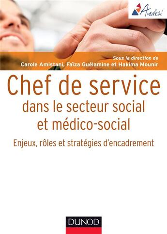 Couverture du livre « Chef de service dans le secteur social et médico-social ; enjeux, rôles et stratégies d'encadrement » de Carole Amistani et Faiza Guelamine aux éditions Dunod