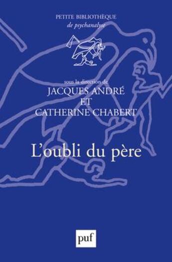 Couverture du livre « L'oubli du père » de Catherine Chabert et Jacques Andre aux éditions Puf