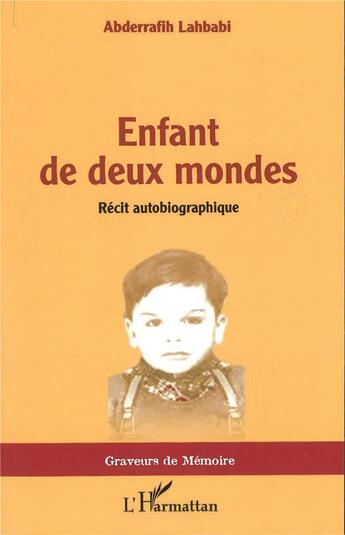 Couverture du livre « Enfant de deux mondes : récit autobiographique » de Abderrafih Lahbabi aux éditions L'harmattan