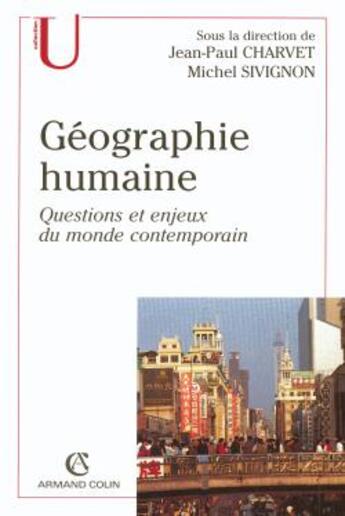 Couverture du livre « Géographie humaine ; questions et enjeux du monde contemporain » de Jean-Paul Charvet aux éditions Armand Colin