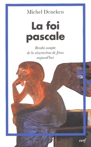 Couverture du livre « La foi pascale ; rendre compte à la résurrection de Jésus aujourd'hui » de Deneken M aux éditions Cerf