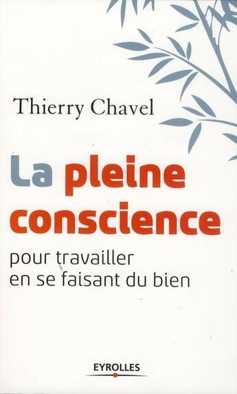 Couverture du livre « La pleine conscience pour travailler en se faisant du bien » de Thierry Chavel aux éditions Eyrolles