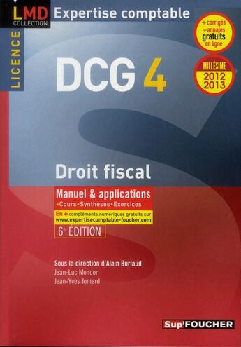 Couverture du livre « DCG 4 ; droit fiscal ; manuel et applications (édition 2012-2013) » de Jean-Luc Mondon et Jean-Yves Jomard et Alain Burlaud aux éditions Foucher