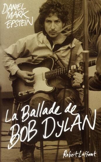 Couverture du livre « La ballade de Bob Dylan » de Daniel Epstein aux éditions Robert Laffont