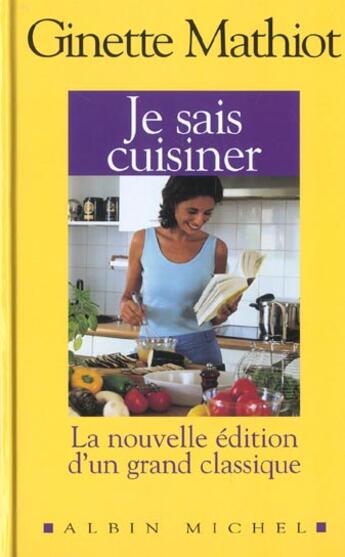 Couverture du livre « Je Sais Cuisiner (édition 2002) » de Ginette Mathiot aux éditions Albin Michel