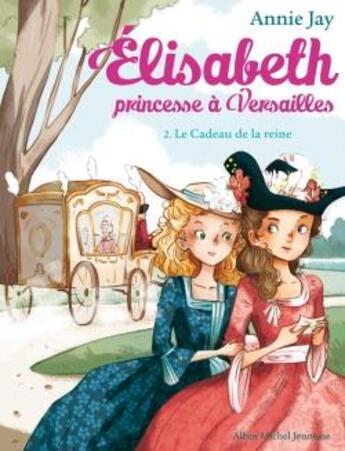 Couverture du livre « Elisabeth, princesse à Versailles Tome 2 : le cadeau de la reine » de Annie Jay et Ariane Delrieu aux éditions Albin Michel