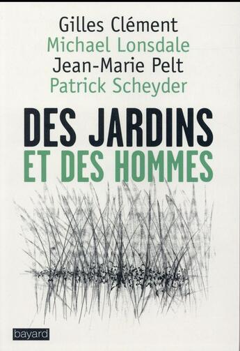 Couverture du livre « Des jardins et des hommes » de Michael Lonsdale et Gilles Clement et Jean-Marie Pelt aux éditions Bayard