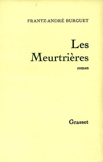 Couverture du livre « Les meurtrières » de Frantz-Andre Burguet aux éditions Grasset