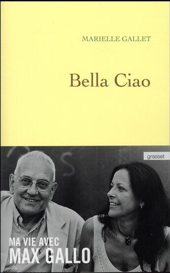 Couverture du livre « Bella ciao ; ma vie avec Max Gallo » de Marielle Gallet aux éditions Grasset