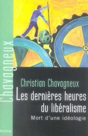 Couverture du livre « Les dernières heures du libéralisme ; mort d'une idéologie » de Christian Chavagneux aux éditions Perrin