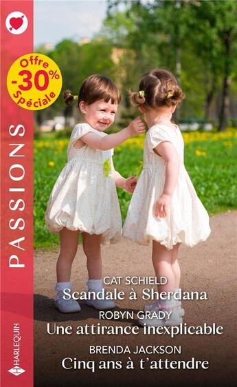 Couverture du livre « Scandale à Sherdana ; une attirance inexplicable ; cinq ans à t'attendre » de Cat Schield et Robyn Grady et Brenda Jackson aux éditions Harlequin