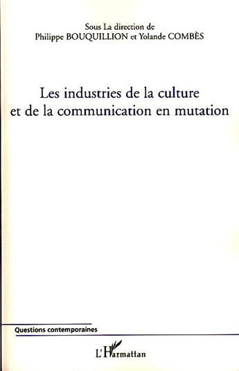 Couverture du livre « Les industries de la culture et de la communication en mutation » de Philippe Bouquillion et Yolande Combes aux éditions L'harmattan