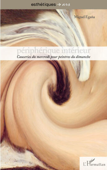 Couverture du livre « Peripherique interieur ; causeries du mercredi pour peintres du dimanche » de Miguel Egana aux éditions L'harmattan